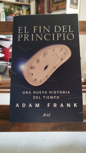 Portada del libro de EL FIN DEL PRINCIPIO: una nueva historia del tiempo.