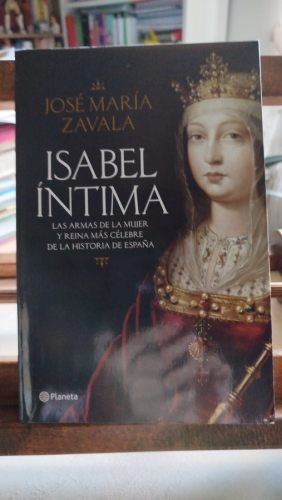 Portada del libro de Isabel íntima : las armas de la mujer y reina más célebre de la historia de España