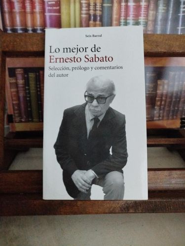 Portada del libro de Lo mejor de Ernesto Sabato: selección, prólogo y comentarios del autor.