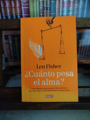 Portada del libro de ¿Cuánto pesa el alma?: cómo algunos experimentos descabellados han dado lugar a descubrimientos excepcionales