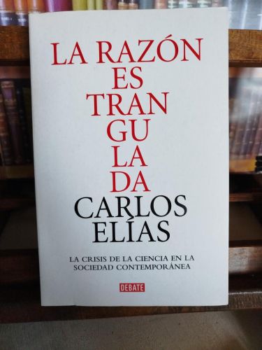 Portada del libro de La razón estrangulada: la crisis de la ciencia en la sociedad contemporánea