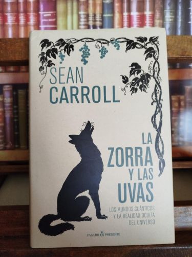 Portada del libro de La zorra y las uvas: Los mundos cuánticos y la realidad oculta del universo