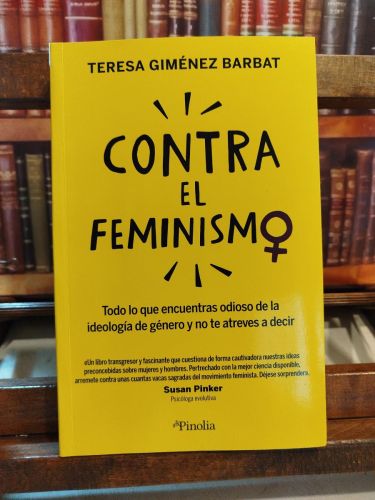 Portada del libro de Contra el feminismo: todo lo que encuentras odioso sobre la ideología de género y no te atreves a decir...