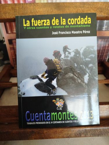 Portada del libro de Cuentamontes 2013: VI Certamen literario de cuentos y relatos de montaña. La fuerza de la cordadd y...