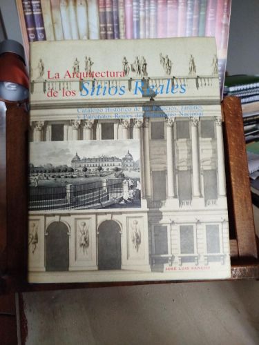 Portada del libro de La arquitectura de los Sitios Reales: catálogo histórico de los Palacios, Jardines y Patronatos del...