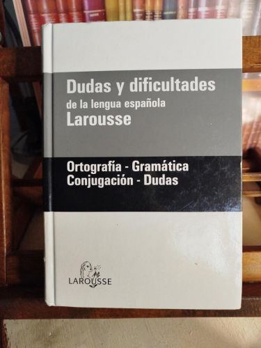 Portada del libro de Dudas y dificultades de la lengua española, Larousse: ortografía-gramática, conjugación-dudas.