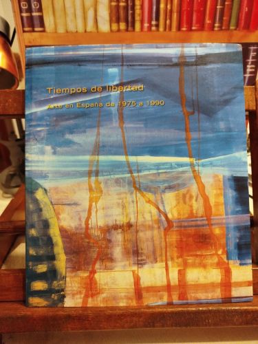 Portada del libro de Tiempos de libertad: arte en España de 1975 a 1990 : Caja España, Edificio Botines de Gaudí, Len, 6...