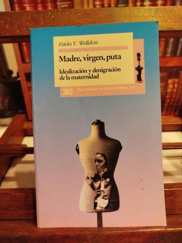Portada del libro de Madre, virgen, puta: idealización y denigración de la maternidad 