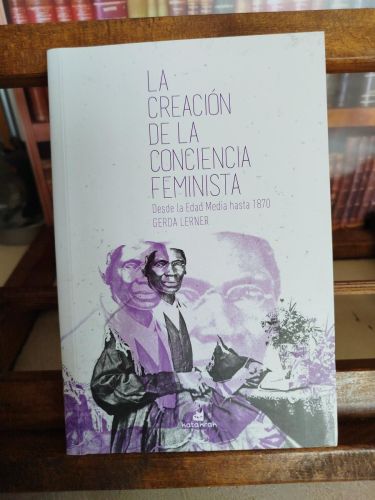 Portada del libro de La creación de la conciencia feminista: desde la Edad Media hasta 1870