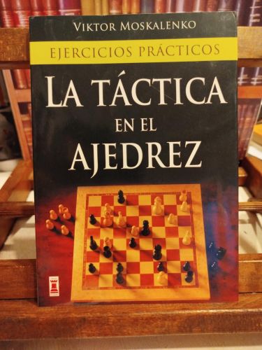 Portada del libro de La Táctica en el ajedrez: (ejercicios prácticos) 