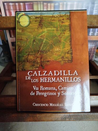 Portada del libro de Calzadilla de los Hermanillos: Vía Romana, Camino de Peregrinos y Señorío 