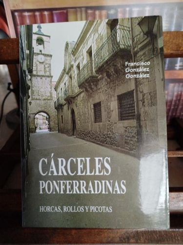 Portada del libro de Cárceles ponferradinas: presos y picotas, edificios anejos, alcaides y corregidores