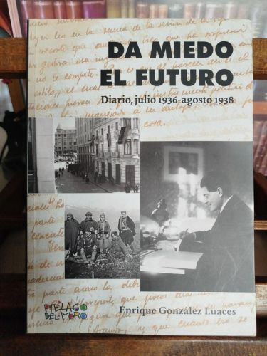 Portada del libro de Da miedo el futuro: diario, julio 1936 - agosto 1938