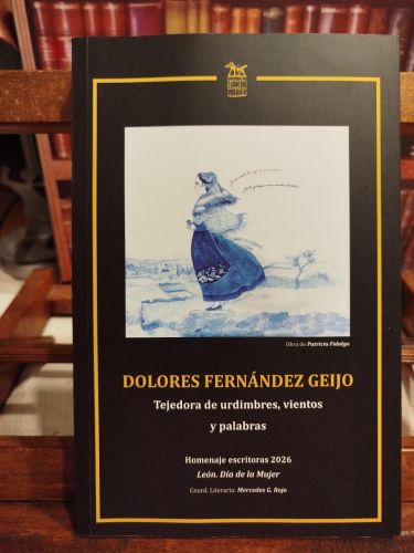 Portada del libro de DOLORES FERNÁNDEZ GEIJO: Tejedora de urdimbres, vientos y palabras Homenaje escritoras leonesas 2026...