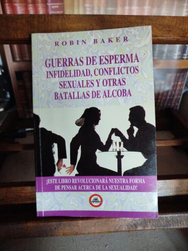 Guerras de esperma: infidelidad, conflictos sexuales y otras batallas de alcoba