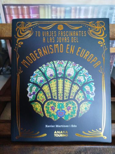 70 Viajes fascinantes a las joyas del modernismo en Europa