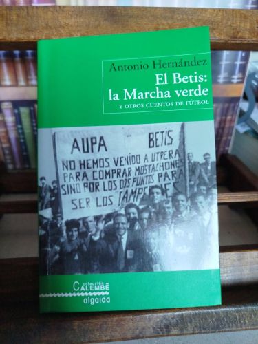  El Betis: la marcha verde y otros cuentos de fútbol