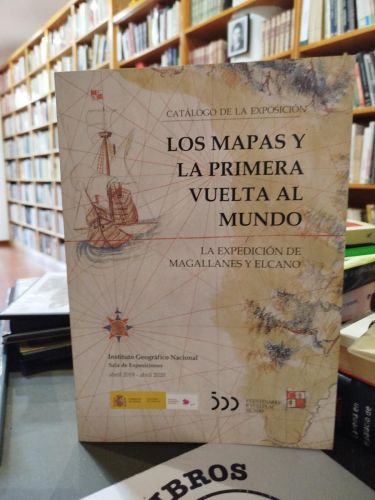 Los mapas y la primera vuelta al mundo: la expedición de Magallanes y Elcano: catálogo de la exposición