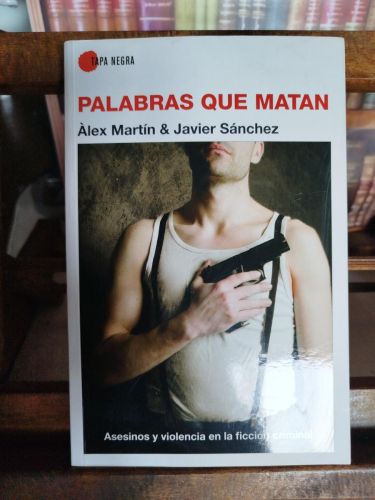 Palabras que matan: asesinos y violencia en la ficción criminal 