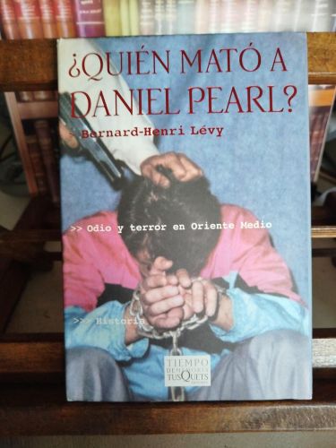 ¿Quién mató a Daniel Pearl?: odio y terror en Oriente Medio: historia 