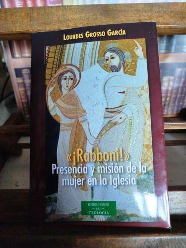 «¡Rabboni!»: Presencia y misión de la mujer en la Iglesia