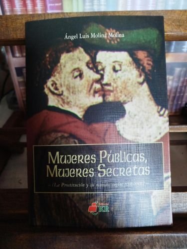 Mujeres públicas, mujeres secretas: (la prostitución y su mundo, siglos XIII-XVII)
