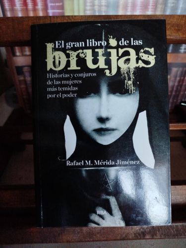 El gran libro de las brujas: historias y conjuros de las mujeres más temidas por el poder